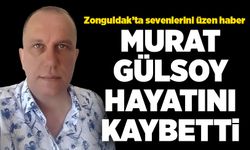 Murat Gülsoy hayatını kaybetti