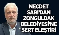 Necdet Sarı’dan Zonguldak Belediyesi’ne sert eleştiri