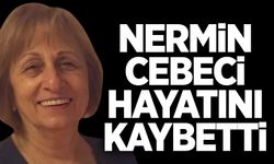 Nermin Cebeci hayatını kaybetti
