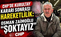 CHP’de Kurultay Kararı Sonrası Hareketlilik: Zaimoğlu “Şoktayız”