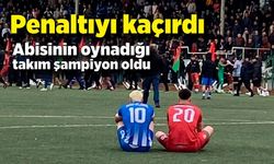 Penaltıyı kaçırdı, abisinin oynadığı takım şampiyon oldu