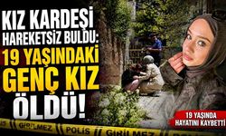 19 yaşındaki genç kız evinde ölü bulundu