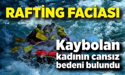 Rafting faciası: Kaybolan kadının cansız bedeni bulundu