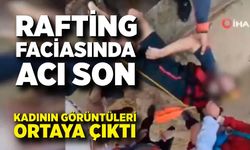 Rafting Faciası Kamerada: Kadının Son Anları Ortaya Çıktı