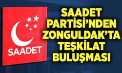 Saadet Partisi’nden Zonguldak’ta teşkilat buluşması