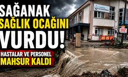 Sağanak sağlık ocağını vurdu: Hastalar ve personel mahsur kaldı