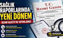 Sağlık raporlarında yeni dönem; Resmi Gazete’de yayımlandı
