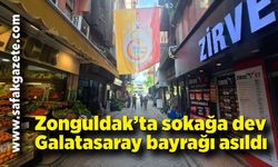 Zonguldak’ta sokağa dev Galatasaray bayrağı asıldı