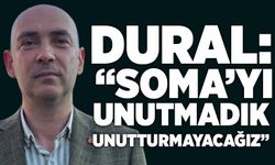 Dural: “Soma’yı Unutmadık, Unutturmayacağız”