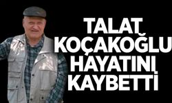 Talat Koçakoğlu hayatını kaybetti