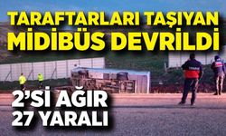 Taraftarları taşıyan midibüs devrildi, 27 taraftar yaralandı