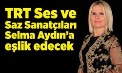 TRT Ses ve Saz Sanatçıları Selma Aydın’a eşlik edecek