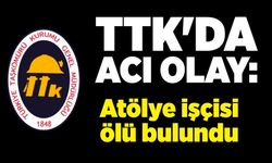 TTK'da acı olay: Atölye işçisi Ali Ağaç ölü bulundu