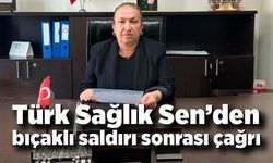 Türk Sağlık Sen’den bıçaklı saldırı sonrası çağrı