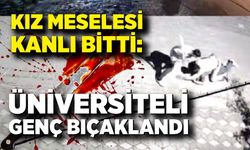 Kız meselesi kavgası: 6 yerinden bıçaklandı