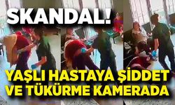 Skandal; Hastalara şiddet ve tükürme kamerada