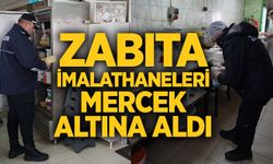 Zabıta imalathaneleri mercek altına aldı