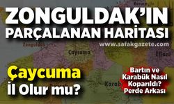 Zonguldak'tan Bartın ve Karabük Nasıl Koparıldı? Çaycuma yeni il olur mu?