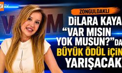 Zonguldaklı Dilara Kaya “Var mısın Yok musun?”da büyük ödül için yarışacak