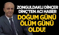 Zonguldaklı Dinçer Dinç'ten acı haber: Doğum günü ölüm günü oldu!