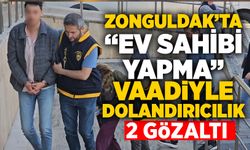 Zonguldak’ta “Ev Sahibi Yapma” vaadiyle dolandırıcılık: 2 gözaltı