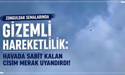 Zonguldak Semalarında Gizemli Hareketlilik: Havada Sabit Kalan Cisim Merak Uyandırdı!