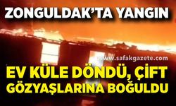 Zonguldak’ta yangın: Yaşlı çiftin evi küle döndü