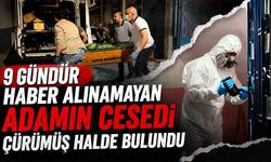 9 gündür haber alınamayan adamın cesedi çürümüş halde bulundu