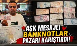 Aşk mesajlı banknotlar pazarı karıştırdı!