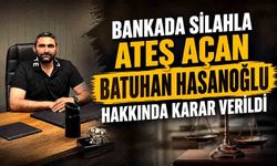 Bankada silahla ateş açan Batuhan Hasanoğlu hakkında karar verildi