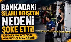 Bankadaki Silahlı Dehşetin Nedeni Şoke Etti: Evinin İcrada Satıldığını Görünce çılgına döndü!