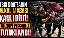 Eski Dostların Alkol Masası Kanlı Bitti! Belediye Personeli Tutuklandı!