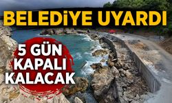 Belediye uyardı: 5 gün kapalı kalacak