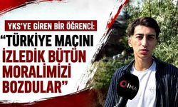 Bolu’da YKS'ye giren bir öğrenci: "Türkiye maçını izledik bütün moralimizi bozdular"