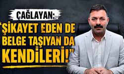 Çağlayan: “Şikayet eden de belge taşıyan da kendileri!”