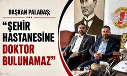 Başkan Palabaş; “Şehir Hastanesine doktor bulunamaz”
