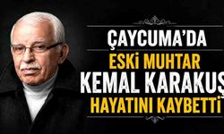 Çaycuma’da eski muhtar Kemal Karakuş hayatını kaybetti