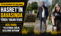 Cesedi su kuyusunda bulunan Hasret'in cinayet davasında ilk duruşma görüldü