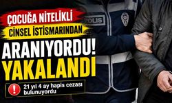Çocuğun Nitelikli Cinsel İstismarından Aranıyordu! Yakalandı