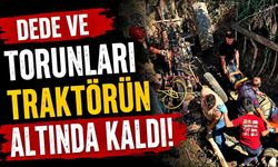 Dede ve torunları traktörün altında kaldı