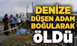 Denize düşen adam boğularak öldü