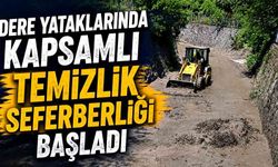 Dere yataklarında kapsamlı temizlik seferberliği başladı