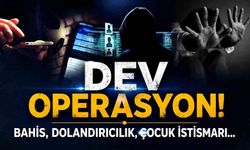 Dev Operasyon! Bahis, Dolandırıcılık, Çocuk İstismarı...