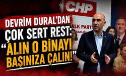 Devrim Dural’dan çok sert rest: "Alın o binayı başınıza çalın!"
