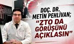 Doç. Dr. Metin Pehlivan; “ZTO da görüşünü açıklasın”