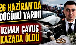 Düğününe günler kala kazada hayatını kaybetti