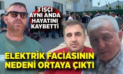 3 kişinin öldüğü elektrik faciasının detayları belli oldu