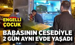 Babasının cesediyle 2 gün aynı evde yaşadı