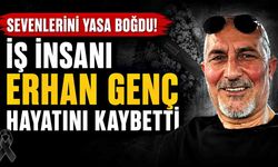 İş insanı Erhan Genç hayatını kaybetti