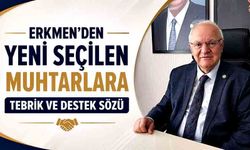 Erkmen’den yeni seçilen muhtarlara tebrik ve destek sözü